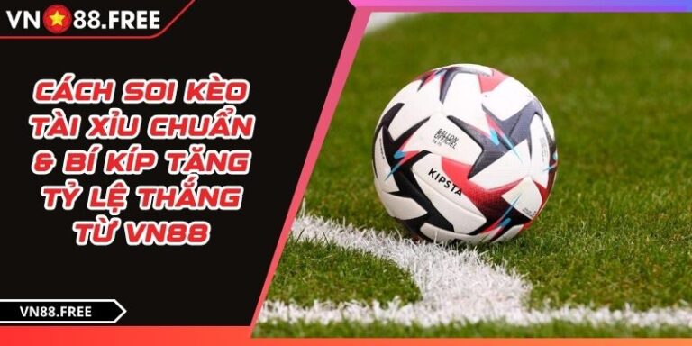 Cách soi kèo tài xỉu chuẩn