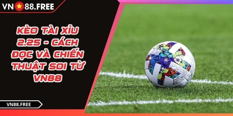 Kèo tài xỉu 2.25